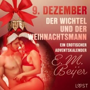 9. Dezember: Der Wichtel und der Weihnachtsmann – ein erotischer Adventskalender, E. M. Beijer