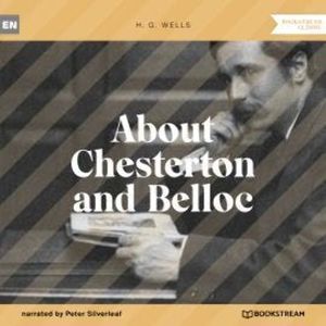 About Chesterton and Belloc (Unabridged), H. G. Wells