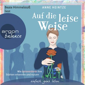 Auf die leise Weise - Wie Introvertierte ihre Stärken erkennen und nutzen audiobook, Anne Heintze