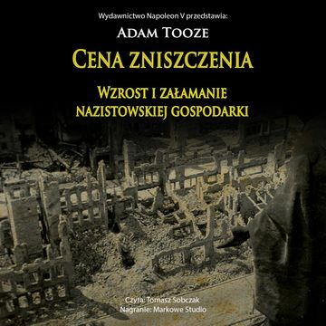 CENA ZNISZCZENIA. Wzrost i załamanie nazistowskiej gospodarki audiobook, Adam Tooze