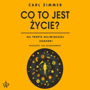 Co to jest życie? Na tropie największej zagadki, Carl Zimmer