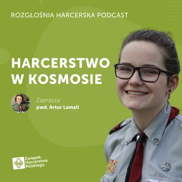 Czy na Księżycu może przydać się harcerstwo? | Rozgłośnia Harcerska Podcast audiobook, Julia Czekalska