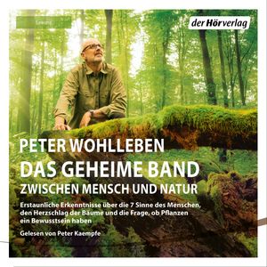 Das geheime Band zwischen Menschen und Natur, Peter Wohlleben