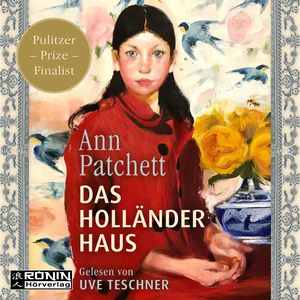 Das Holländerhaus (ungekürzt), Ann Patchett