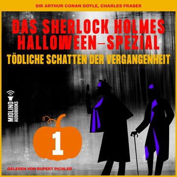 Das Sherlock Holmes Halloween-Spezial (Tödliche Schatten der Vergangenheit, Folge 1) audiobook, Sir Arthur Conan Doyle
