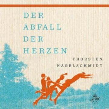 Der Abfall der Herzen audiobook, Thorsten Nagelschmidt
