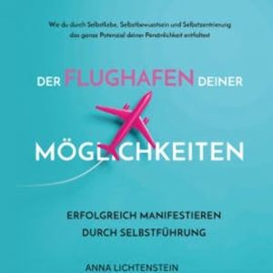 Der Flughafen deiner Möglichkeiten, Anna Lichtenstein