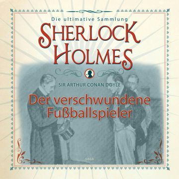 Der verschwundene Fußballspieler (Sherlock Holmes - Die ultimative Sammlung) audiobook, Sir Arthur Conan Doyle.