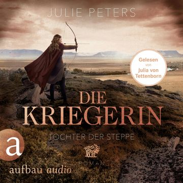 Die Kriegerin - Tochter der Steppe - Kämpferische Frauen der Antike, Band 2 (Ungekürzt) audiobook, Julie Peters