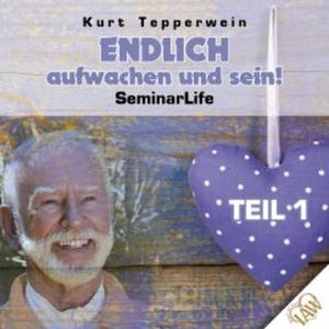 Endlich aufwachen und sein! Seminar Life - Teil 1, N.N.