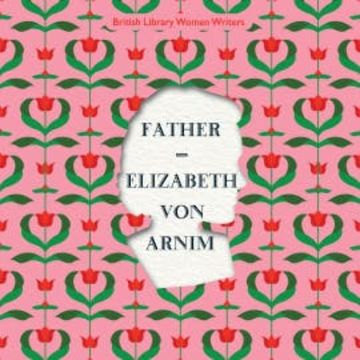 Father audiobook, Elizabeth von Arnim