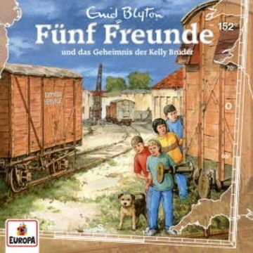 Folge 152: Fünf Freunde und das Geheimnis der Kelly Brüder audiobook, Christian Gailus