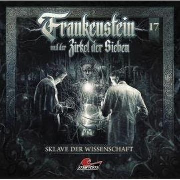 Frankenstein und der Zirkel der Sieben, Folge 17: Sklave der Wissenschaft audiobook, Silke Walter