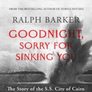 Goodnight, Sorry for Sinking You (Unabridged), Ralph Barker