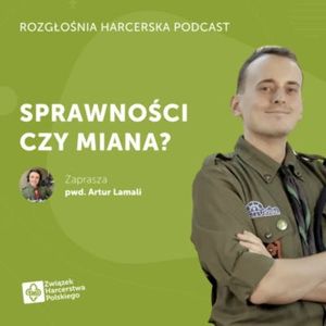Jacek Grzebielucha: Czy dorośli mają co robić w harcerstwie? | Rozgłośnia Harcerska Podcast, Julia Czekalska