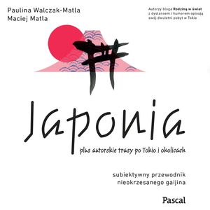 Japonia. Subiektywny przewodnik, Maciej Matla, Paulina Walczak-Matla