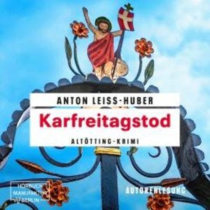 Karfreitagstod - Oberkommissar Max Kramer, Band 4 (ungekürzt), Anton Leiss-Huber