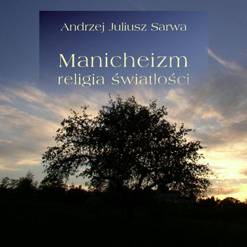 Manicheizm. Religia światłości audiobook, Andrzej Juliusz Sarwa
