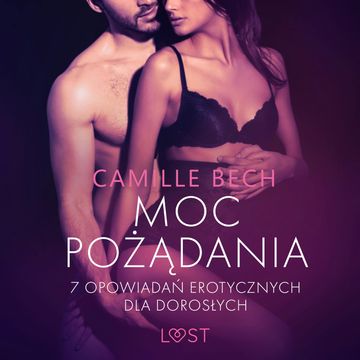 Moc pożądania. 7 opowiadań erotycznych dla dorosłych audiobook, Camille Bech