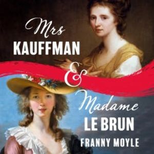 Mrs Kauffman and Madame Le Brun, Franny Moyle