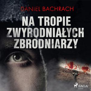 Na tropie zwyrodniałych zbrodniarzy, Daniel Bachrach