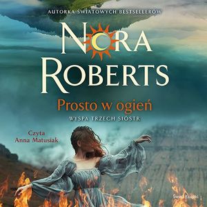 Prosto w ogień. Wyspa Trzech Sióstr, Nora Roberts