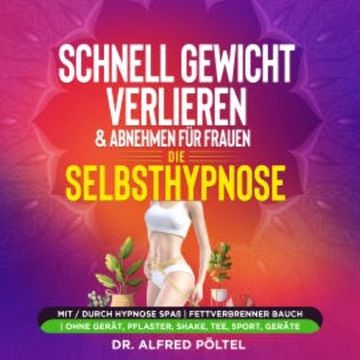 Schnell Gewicht verlieren & abnehmen für Frauen - die Selbsthypnose audiobook, Dr. Alfred Pöltel