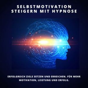Selbstmotivation steigern mit Hypnose, Patrick Lynen