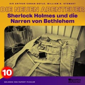 Sherlock Holmes und die Narren von Bethlehem (Die neuen Abenteuer, Folge 10) audiobook, William K. Stewart