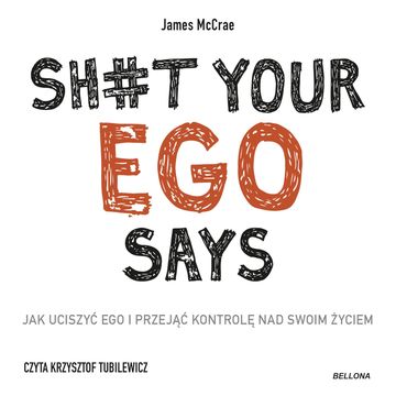 Sh#t your ego says. Jak uciszyć ego i przejąć kontrolę nad swoim życiem audiobook, James McCrae