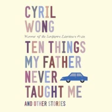 Ten Things My Father Never Taught Me and Other Stories audiobook, Cyril Wong