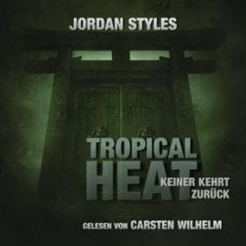 Tropical Heat - Keiner kehrt zurück - Jordan Styles Thrillers, Folge 2 (Ungekürzt) audiobook, Jordan Styles