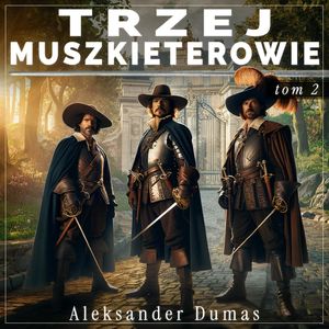 Trzej muszkieterowie. Tom 2, Aleksander Dumas