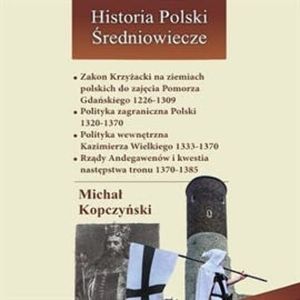 Zakon Krzyżacki na ziemiach polskich do pokoju kaliskiego 1226-1348, Michał Kopczyński