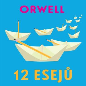 12 esejů, George Orwell