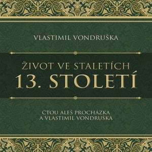 Život ve staletích: 13. století, Vlastimil Vondruška