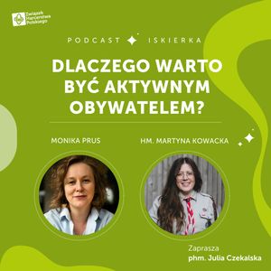 #20 Dlaczego warto być aktywnym obywatelem? I Iskierka od ZHP, Julia Czekalska