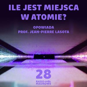 #28 Od idei do odkrycia. Spory o naturę (i istnienie) atomów | prof. Jean-Pierre Lasota, Karolina Głowacka