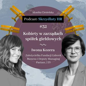 #32 Iwona Kozera / Kobiety w zarządach spółek giełdowych, Monika Ciesielska