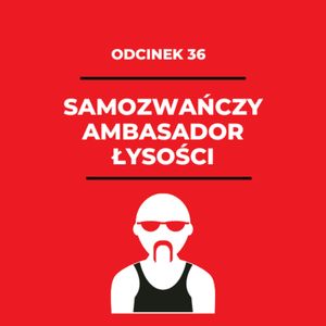 36 - Samozwańczy Ambasador Łysości czyli o męskim owłoseniu - Dominik, Zorya Blue
