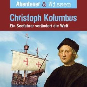 Abenteuer & Wissen, Christoph Kolumbus - Ein Seefahrer verändert die Welt audiobook, Thomas von Steinaecker