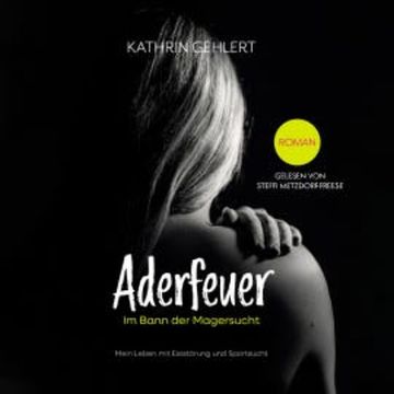 Aderfeuer: Im Bann der Magersucht audiobook, Kathrin Gehlert