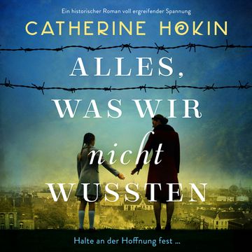 Alles, was wir nicht wussten - Ein historischer Roman voll ergreifender Spannung (Ungekürzt) audiobook, Catherine Hokin