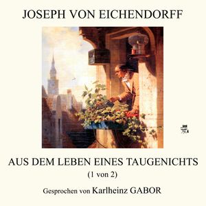 Aus dem Leben eines Taugenichts (1 von 2), Joseph von Eichendorff