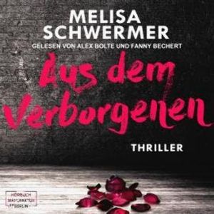 Aus dem Verborgenen (ungekürzt), Melisa Schwermer