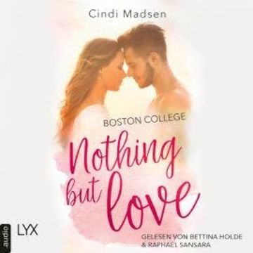 Boston College - Nothing but Love - Taking Shots-Reihe, Teil 3 (Ungekürzt) audiobook, Cindi Madsen