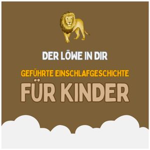 Der Löwe in dir - Geführte Einschlafgeschichte für Kinder - Fantasiereise für Kinder zum Einschlafen, Patrick Lynen