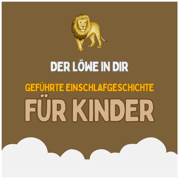 Der Löwe in dir - Geführte Einschlafgeschichte für Kinder - Fantasiereise für Kinder zum Einschlafen audiobook, Patrick Lynen