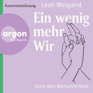 Ein wenig mehr wir - Gedichte über Menschlichkeit (Ungekürzte Lesung), Leah Weigand