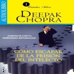 Cómo escapar de la prisión del intelecto, Deepak Chopra